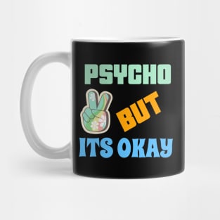 PSYCHO BUT ITS OK Mug